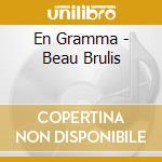En Gramma - Beau Brulis cd