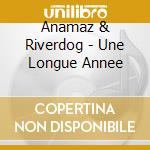 Anamaz & Riverdog - Une Longue Annee cd musicale