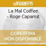 La Mal Coiffee - Roge Caparrut cd