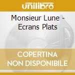 Monsieur Lune - Ecrans Plats cd