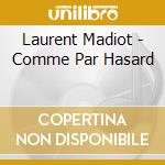 Laurent Madiot - Comme Par Hasard cd