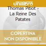 Thomas Pitiot - La Reine Des Patates cd
