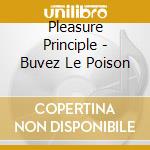 Pleasure Principle - Buvez Le Poison cd