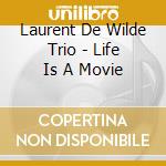 Laurent De Wilde Trio - Life Is A Movie cd