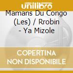 Mamans Du Congo (Les) / Rrobin - Ya Mizole cd