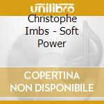 Christophe Imbs - Soft Power cd