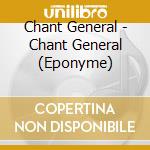 Chant General - Chant General (Eponyme) cd musicale