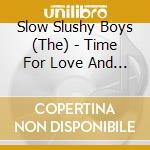 Slow Slushy Boys (The) - Time For Love And Boogie cd