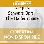 Jacques Schwarz-Bart - The Harlem Suite cd musicale