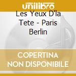 Les Yeux D'la Tete - Paris Berlin cd