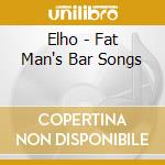 Elho - Fat Man's Bar Songs cd