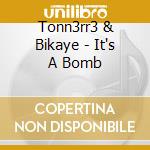 Tonn3rr3 & Bikaye - It's A Bomb cd musicale