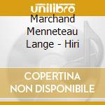Marchand Menneteau Lange - Hiri cd