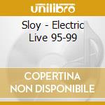 Sloy - Electric Live 95-99 cd musicale