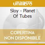 Sloy - Planet Of Tubes cd