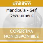 Mandibula - Self Devourment cd musicale