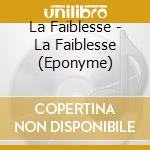 La Faiblesse - La Faiblesse (Eponyme) cd musicale