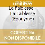 La Faiblesse - La Faiblesse (Eponyme) cd