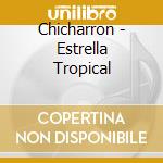 Chicharron - Estrella Tropical cd