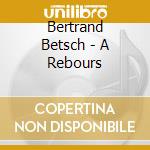 Bertrand Betsch - A Rebours cd
