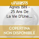 Agnes Bihl - 25 Ans De La Vie D'Une Femme cd