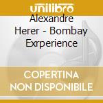 Alexandre Herer - Bombay Exrperience cd