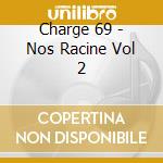 Charge 69 - Nos Racine Vol 2 cd