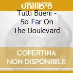 Tutti Bueni - So Far On The Boulevard cd