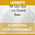 Rit Qui Qui - Le Grand Bain cd