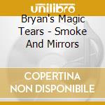 Bryan's Magic Tears - Smoke And Mirrors cd