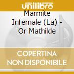 Marmite Infernale (La) - Or Mathilde cd