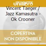 Vincent Taeger / Jazz Kamasutra - Ok Crooner cd