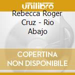 Rebecca Roger Cruz - Rio Abajo cd