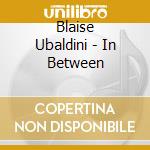 Blaise Ubaldini - In Between cd