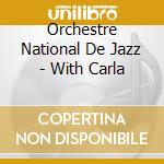 Orchestre National De Jazz - With Carla cd