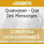 Quatrejean - Que Des Mensonges cd