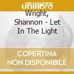 Wright, Shannon - Let In The Light cd