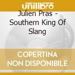Julien Pras - Southern King Of Slang cd