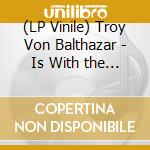 (LP Vinile) Troy Von Balthazar - Is With the Demon vinile