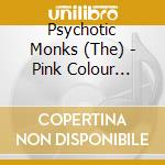 Psychotic Monks (The) - Pink Colour Surgery cd
