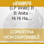 (LP Vinile) It It Anita - Hi Hi Ha Ha vinile