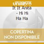 It It Anita - Hi Hi Ha Ha cd