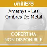 Amethys - Les Ombres De Metal cd