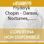 Fryderyk Chopin - Danses, Nocturnes,.. (2 Cd) cd musicale di Chopin, F.