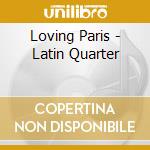 Loving Paris - Latin Quarter cd musicale di Loving Paris