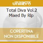 Total Diva Vol.2 Mixed By Rlp cd