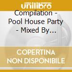 Compilation - Pool House Party - Mixed By Rlp cd