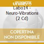Labo14 - Neuro-Vibrations (2 Cd) cd