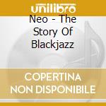 Neo - The Story Of Blackjazz cd