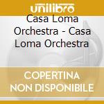 Casa Loma Orchestra - Casa Loma Orchestra cd